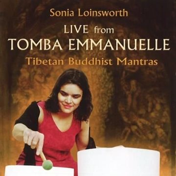 Bild von Loinsworth, Sonia: Live from Tomba Emmanuelle - Tibetan Buddhist Mantras (CD)