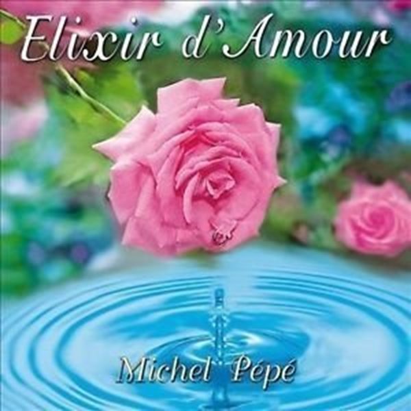 Bild von Pepe, Michel: Elixir d'Amour (CD)