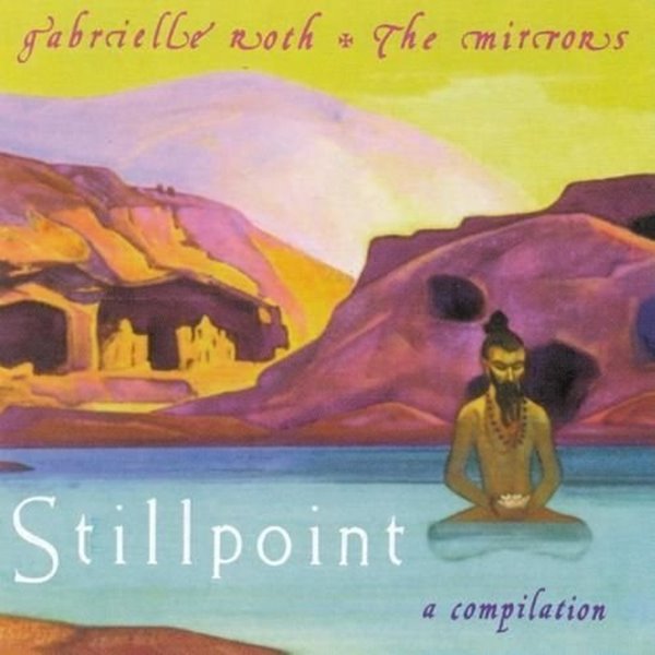 Bild von Roth, Gabrielle & The Mirrors: Stillpoint - A Compillation (CD)