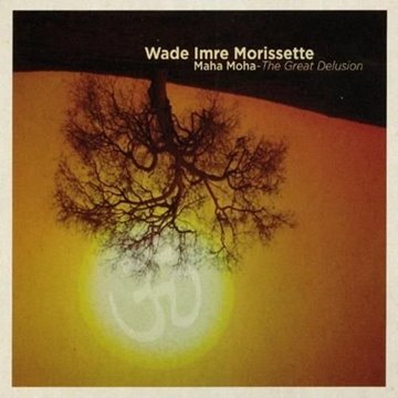 Bild von Morissette, Wade Imre: Maha Moha - The Great Delusion (CD)