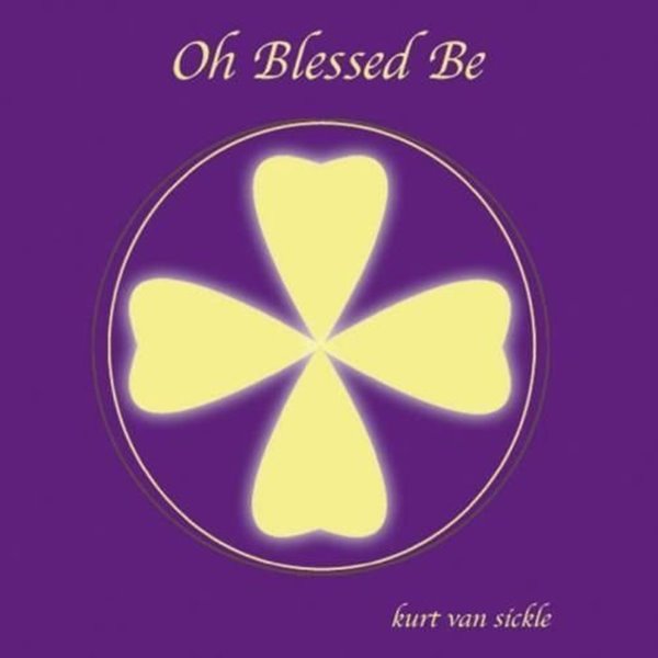 Bild von Van Sickle, Kurt: Oh Blessed Be (CD)