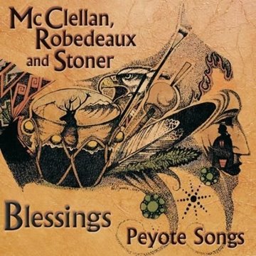 Bild von McClellan, Robedeaux & Stoner: Blessings - Peyote Songs (CD)