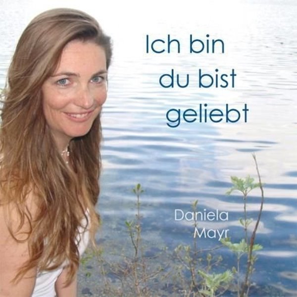 Bild von Mayr, Daniela: Ich bin, du bist geliebt (CD)