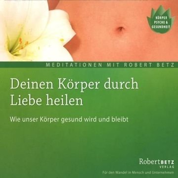 Bild von Betz, Robert: Deinen Körper durch Liebe heilen* (CD)