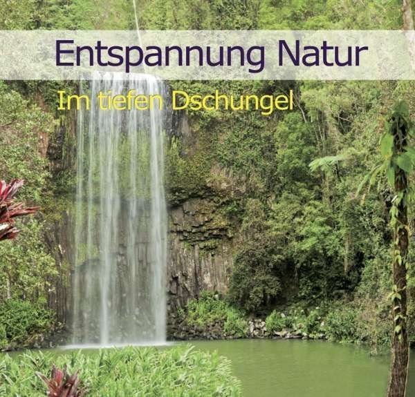 Bild von Dingler, Karl-Heinz: Entspannung Natur: Im tiefen Dschungel* (CD)