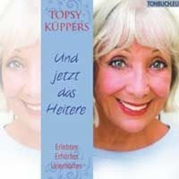 Bild von Küppers, Topsy: Und Jetzt das Heitere (CD)