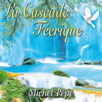 Bild von Pepe, Michel: La Cascade Féerique (CD)