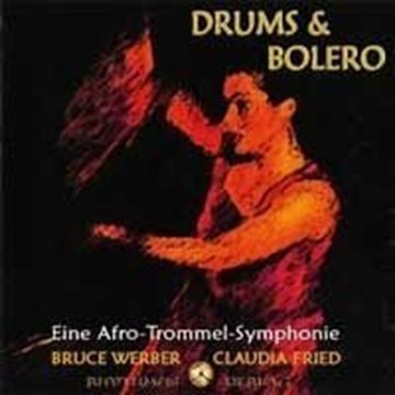 Bild von Werber, Bruce & Fried, Claudia: Drums & Bolero - Eine Afro-Trommel-Symphonie (CD