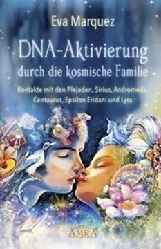 Bild von Marquez, Eva: DNA-Aktivierung durch die kosmische Familie: Kontakte mit den Plejaden, Sirius, Andromeda, Centaurus, Epsilon Eridani und Lyra