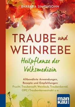 Bild von Simonsohn, Barbara: Traube und Weinrebe - Heilpflanze der Volksmedizin. Kompakt-Ratgeber