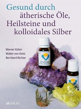 Bild von Kühni, Werner: Gesund durch ätherische Öle, Heilsteine und kolloidales Silber