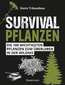 Bild von Tribaudeau, Denis: Survivalpflanzen. Die 100 wichtigsten Pflanzen zum Überleben in der Wildnis