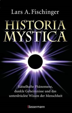 Bild von Fischinger, Lars A.: Historia Mystica. Rätselhafte Phänomene, dunkle Geheimnisse und das unterdrückte Wissen der Menschheit