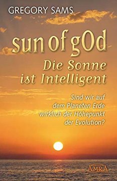 Bild von Sams, Gregory: Sun of gOd - Die Sonne ist intelligent. Sind wir wirklich der Höhepunkt der Evolution?