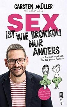 Bild von Müller, Carsten: Sex ist wie Brokkoli, nur anders - Ein Aufklärungsbuch für die ganze Familie