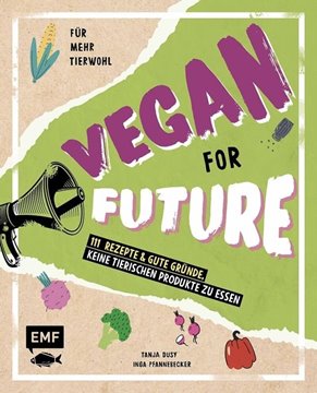 Bild von Pfannebecker, Inga: Vegan for Future - 111 Rezepte & gute Gründe, keine tierischen Produkte zu essen