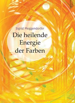 Bild von Meggendorfer, Sigrid: Die heilende Energie der Farben