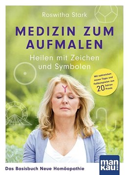 Bild von Stark, Roswitha: Medizin zum Aufmalen: Heilen mit Zeichen und Symbolen. Das Basisbuch Neue Homöopathie