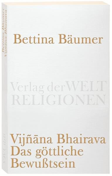 Bild von Bäumer, Bettina (Hrsg.): Vijnana Bhairava - Das göttliche Bewusstsein