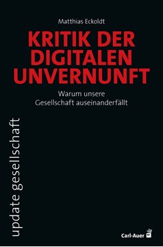 Bild von Eckoldt, Matthias: Kritik der digitalen Unvernunft