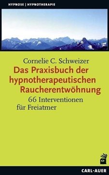 Bild von Schweizer, Cornelie C.: Das Praxisbuch der hypnotherapeutischen Raucherentwöhnung