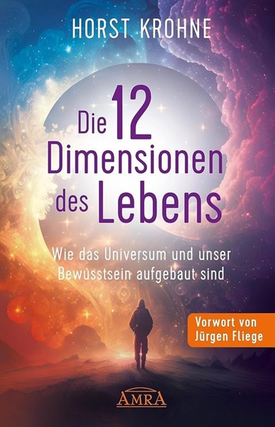 Bild von Krohne, Horst: DIE 12 DIMENSIONEN DES LEBENS: Wie das Universum und unser Bewusstsein aufgebaut sind (Erstveröffentlichung)