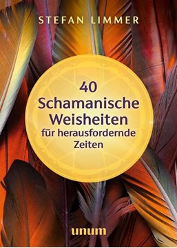 Bild von Limmer, Stefan: 40 schamanische Weisheiten für herausfordernde Zeiten