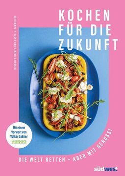 Bild von Schweizer, Estella: Kochen für die Zukunft - Die Welt retten - aber mit Genuss!