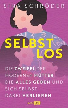 Bild von Schröder, Sina: Selbstlos: Die Zweifel der modernen Mütter, die alles geben und sich selbst dabei verlieren
