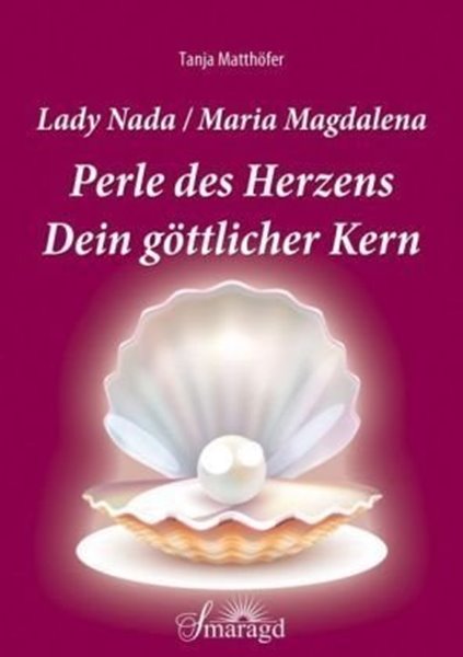 Bild von Matthöfer, Tanja: Lady Nada / Maria Magdalena: Perle des Herzens - Dein göttlicher Kern