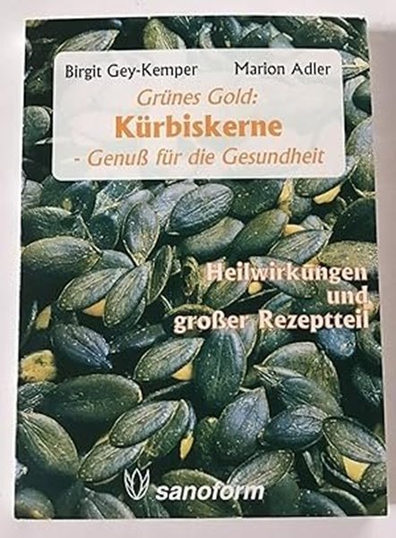 Bild von Gey-Kemper, Birgit: Grünes Gold: Kürbiskerne - Genuß für die Gesundheit.