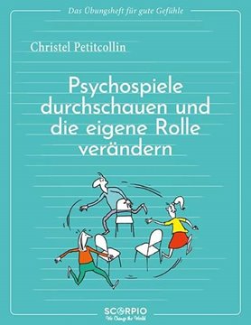 Bild von Petitcollin, Christel: Das Übungsheft für gute Gefühle - Psychospiele durchschauen und die eigene Rolle verändern
