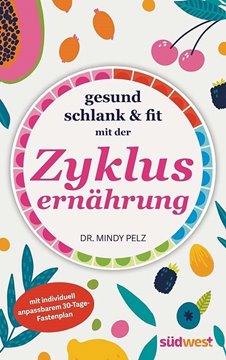 Bild von Pelz, Mindy Dr.: Gesund, schlank & fit mit der Zyklusernährung