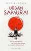 Bild von Scheu, Felician: Urban Samurai. Wie wir die Weisheit der friedvollen Krieger in unserem Alltag nutzen