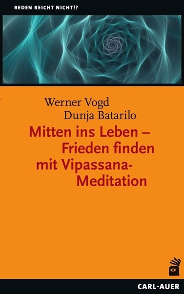 Bild von Vogd, Werner: Mitten ins Leben - Frieden finden mit Vipassana-Meditation