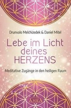 Bild von Melchizedek, Drunvalo: Lebe im Licht deines Herzens: Meditative Zugänge in den heiligen Raum